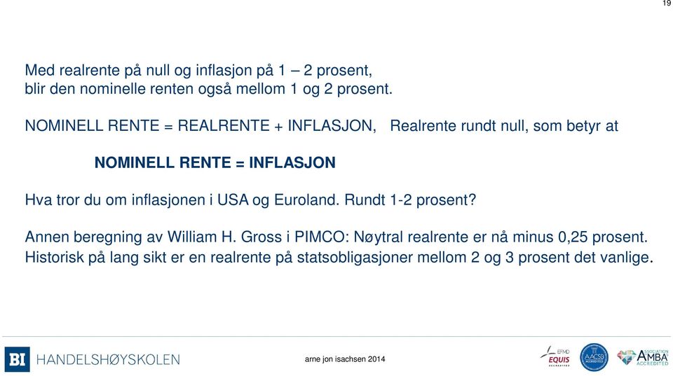 inflasjonen i USA og Euroland. Rundt 1-2 prosent? Annen beregning av William H.