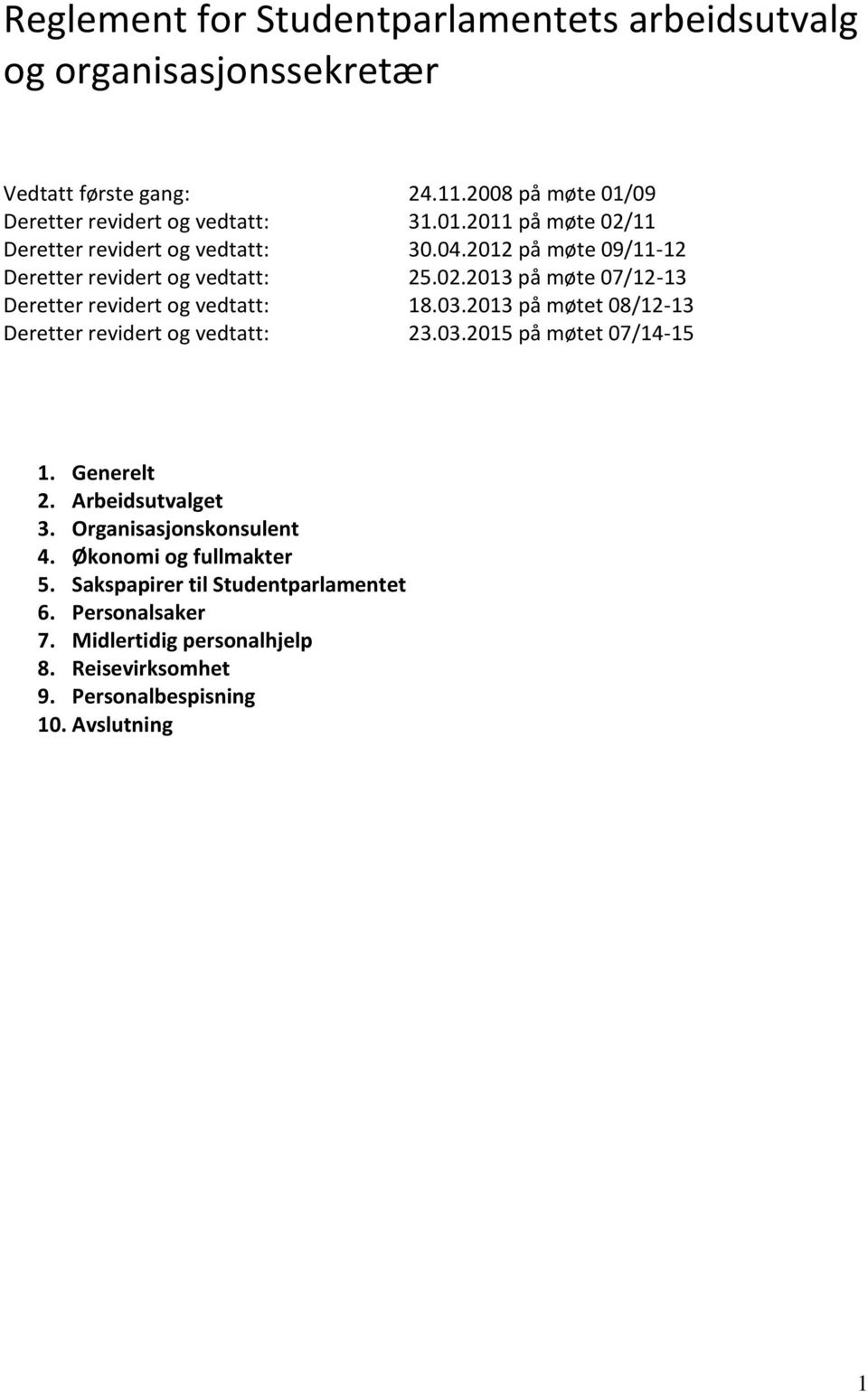 03.2013 på møtet 08/12-13 Deretter revidert og vedtatt: 23.03.2015 på møtet 07/14-15 1. Generelt 2. Arbeidsutvalget 3. Organisasjonskonsulent 4.