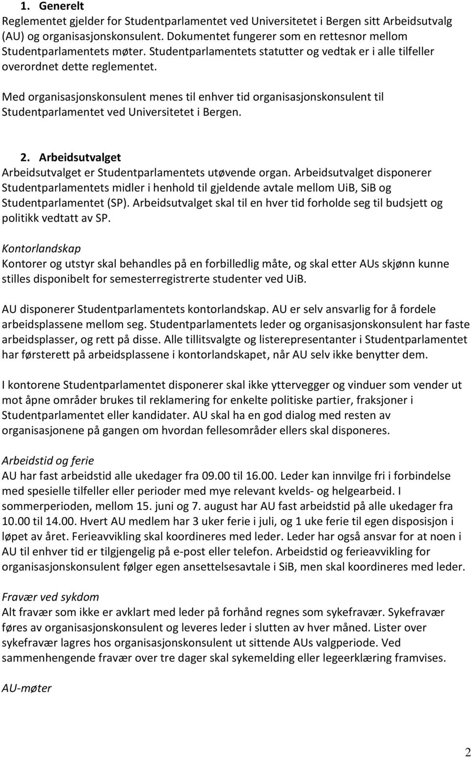 Med organisasjonskonsulent menes til enhver tid organisasjonskonsulent til Studentparlamentet ved Universitetet i Bergen. 2. Arbeidsutvalget Arbeidsutvalget er Studentparlamentets utøvende organ.