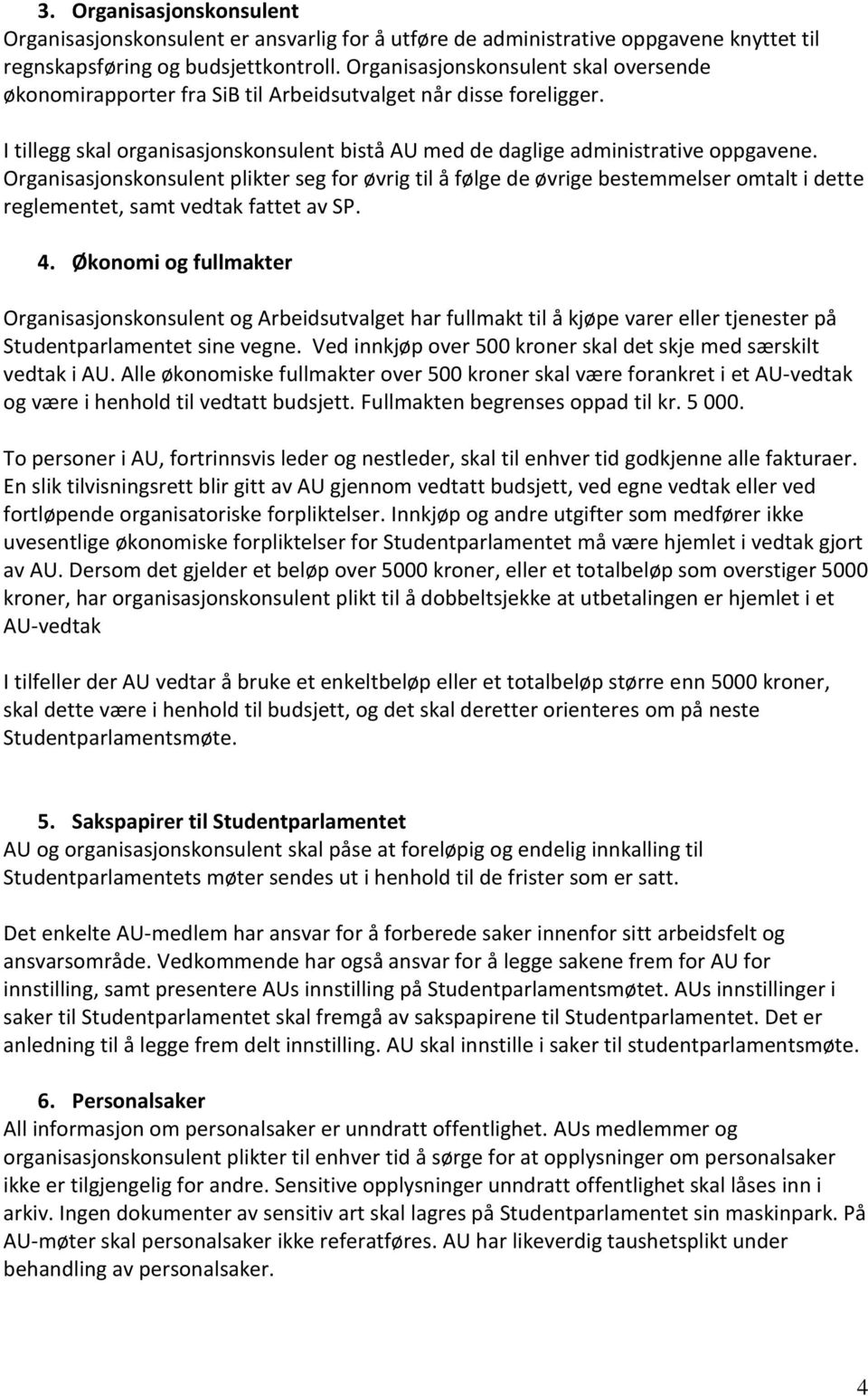 Organisasjonskonsulent plikter seg for øvrig til å følge de øvrige bestemmelser omtalt i dette reglementet, samt vedtak fattet av SP. 4.