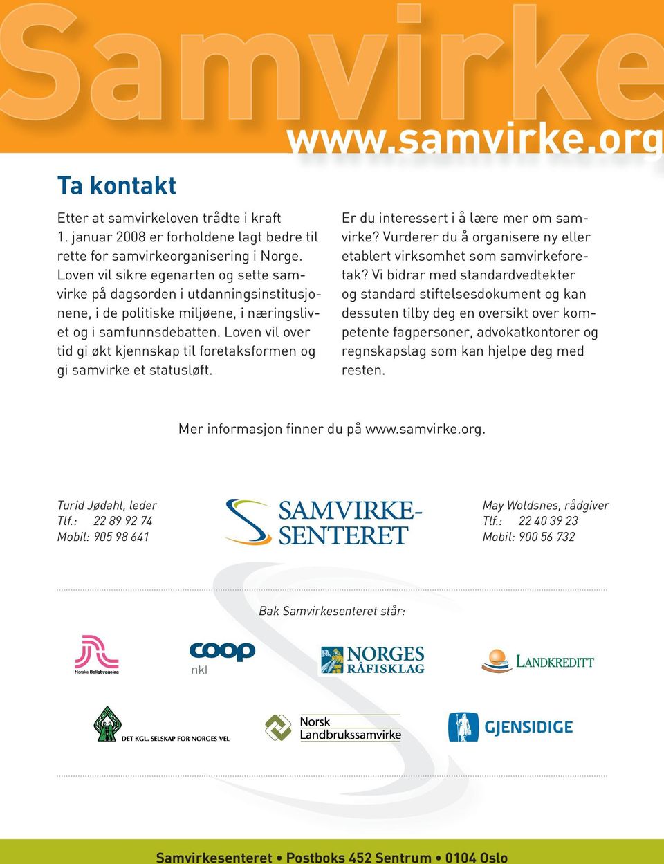 Loven vil over tid gi økt kjennskap til foretaksformen og gi samvirke et statusløft. www.samvirke.org Er du interessert i å lære mer om samvirke?