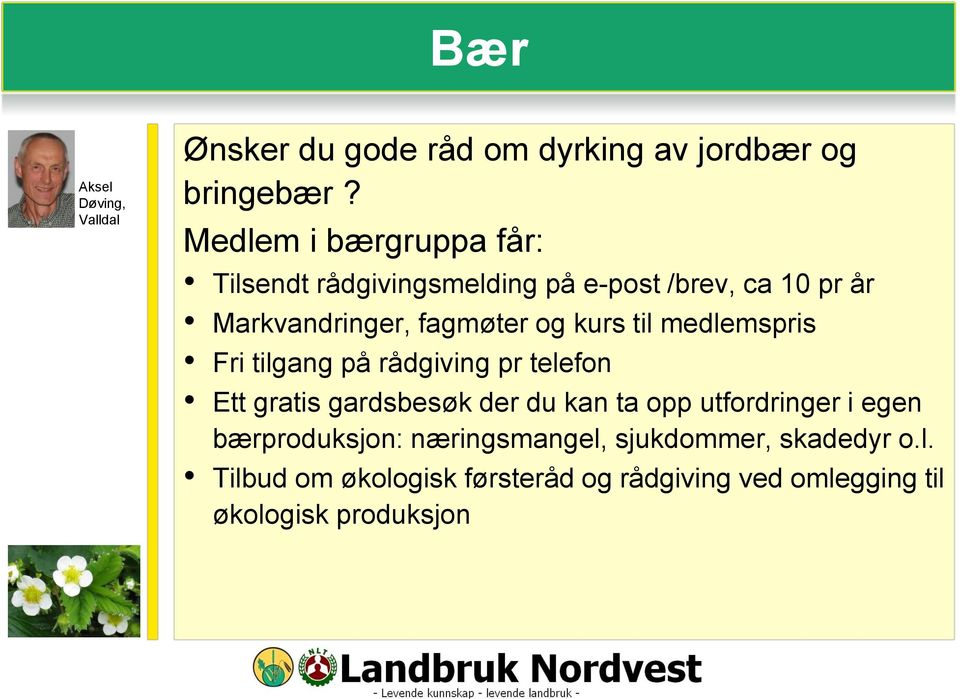 kurs til medlemspris Fri tilgang på rådgiving pr telefon Ett gratis gardsbesøk der du kan ta opp utfordringer