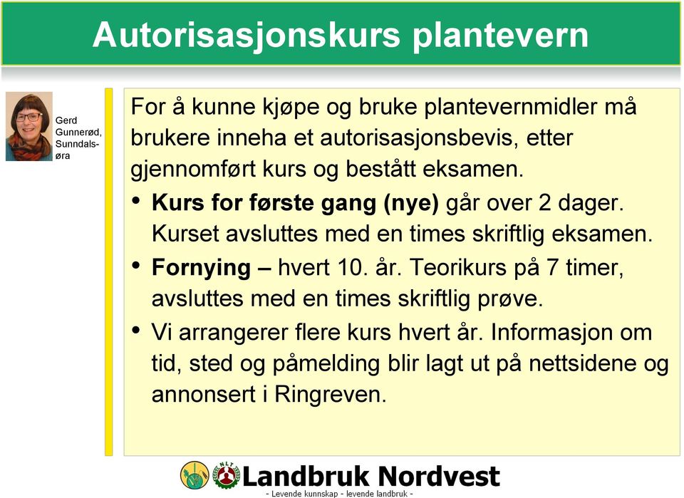 Kurset avsluttes med en times skriftlig eksamen. Fornying hvert 10. år.