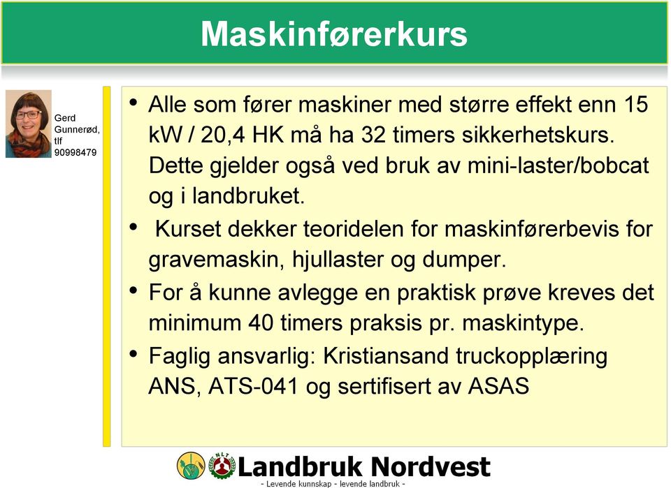 Kurset dekker teoridelen for maskinførerbevis for gravemaskin, hjullaster og dumper.