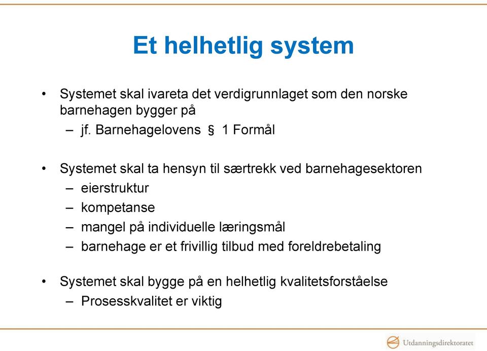 Barnehagelovens 1 Formål Systemet skal ta hensyn til særtrekk ved barnehagesektoren