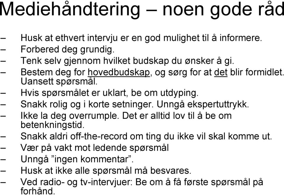 Hvis spørsmålet er uklart, be om utdyping. Snakk rolig og i korte setninger. Unngå ekspertuttrykk. Ikke la deg overrumple.