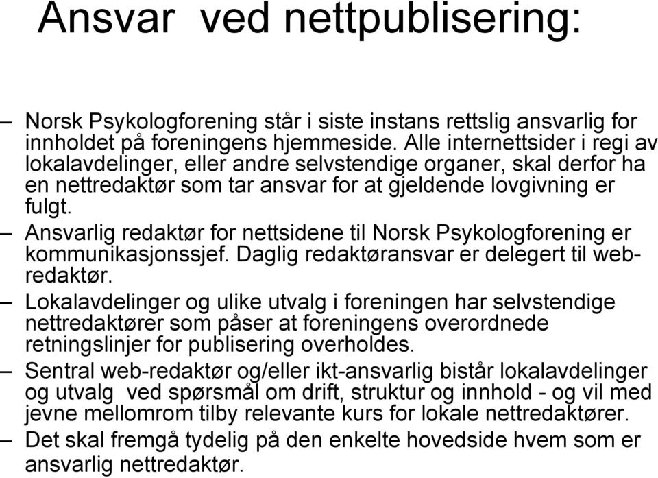 Ansvarlig redaktør for nettsidene til Norsk Psykologforening er kommunikasjonssjef. Daglig redaktøransvar er delegert til webredaktør.