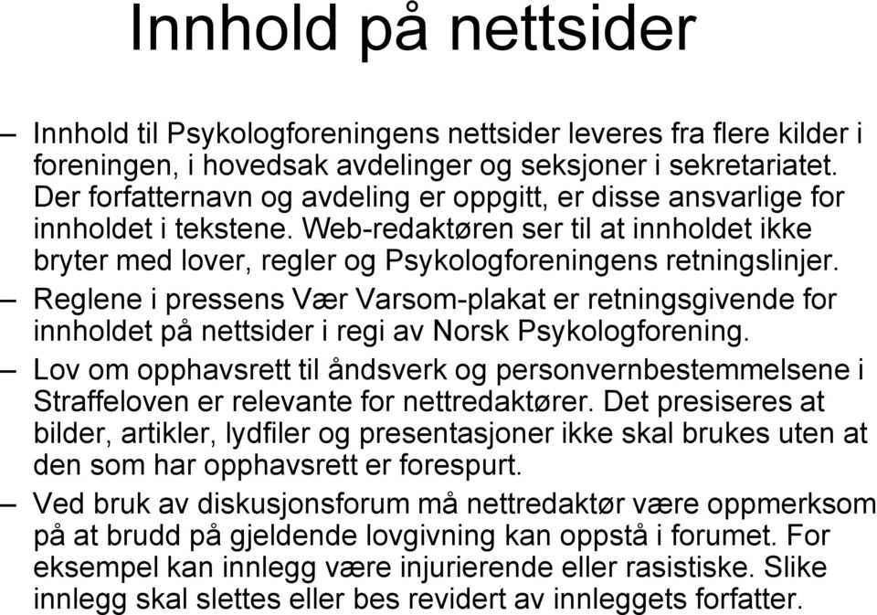Reglene i pressens Vær Varsom-plakat er retningsgivende for innholdet på nettsider i regi av Norsk Psykologforening.