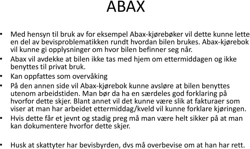 Kan oppfattes som overvåking På den annen side vil Abax-kjørebok kunne avsløre at bilen benyttes utenom arbeidstiden. Man bør da ha en særdeles god forklaring på hvorfor dette skjer.