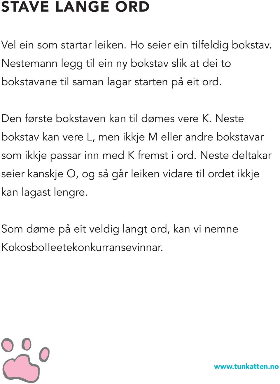 Den første bokstaven kan til dømes vere K.