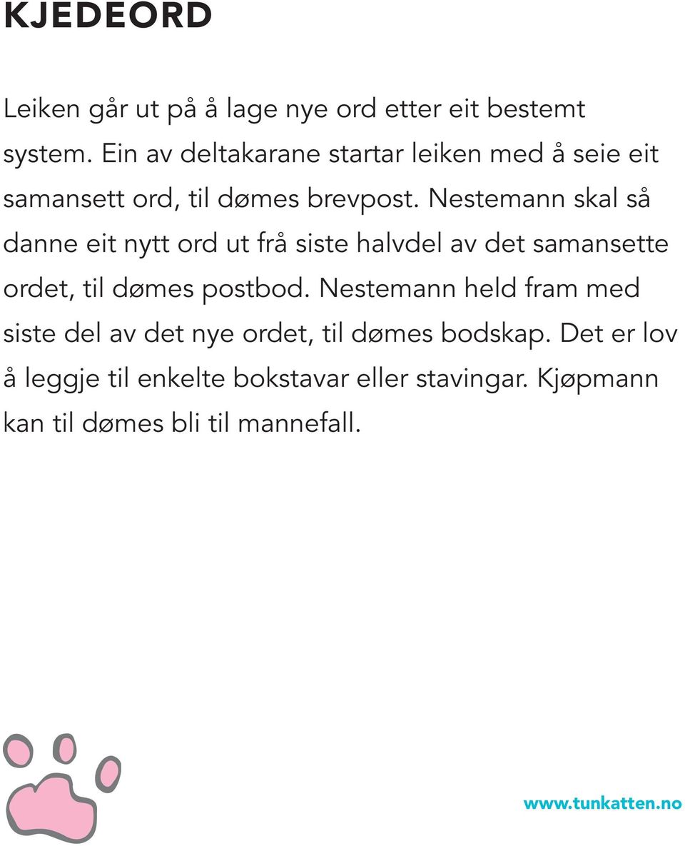 Nestemann skal så danne eit nytt ord ut frå siste halvdel av det samansette ordet, til dømes postbod.