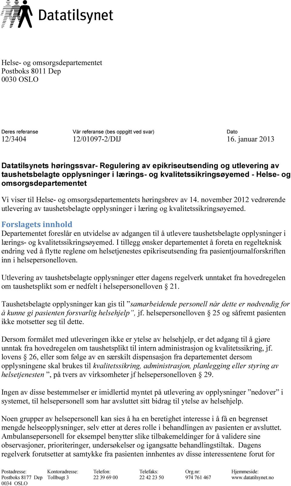 viser til Helse- og omsorgsdepartementets høringsbrev av 14. november 2012 vedrørende utlevering av taushetsbelagte opplysninger i læring og kvalitetssikringsøyemed.