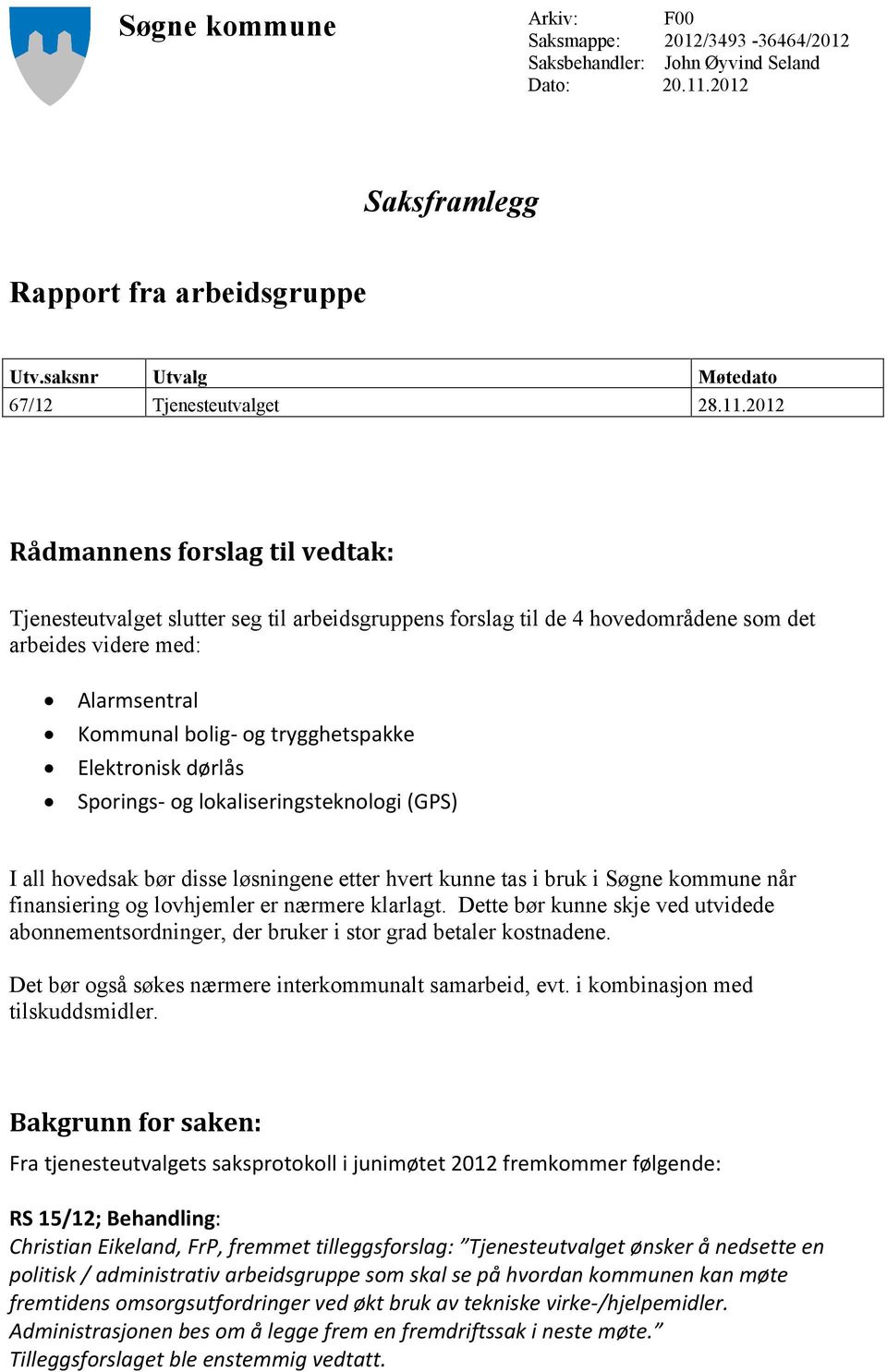 Sporings- og lokaliseringsteknologi (GPS) I all hovedsak bør disse løsningene etter hvert kunne tas i bruk i Søgne kommune når finansiering og lovhjemler er nærmere klarlagt.