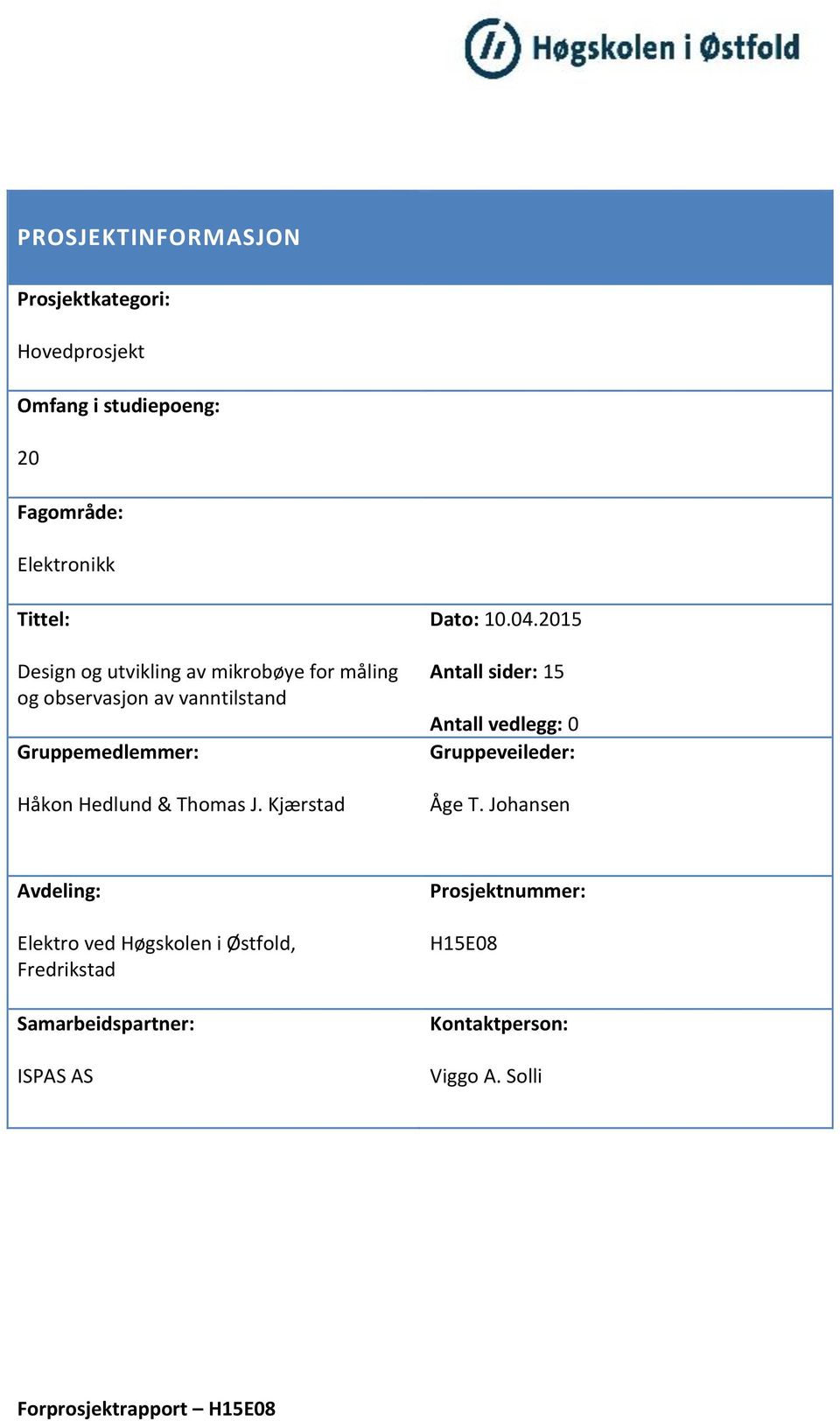 Thomas J. Kjærstad Dato: 10.04.2015 Antall sider: 15 Antall vedlegg: 0 Gruppeveileder: Åge T.