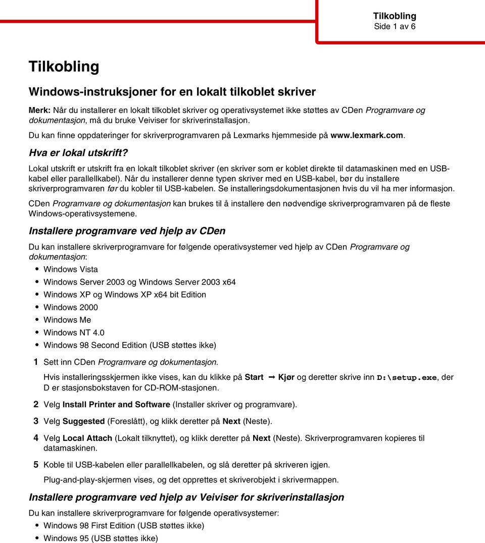 Lokal utskrit r utskrit ra n lokalt tilkoblt skrivr (n skrivr som r koblt irkt til atamaskinn m n USBkabl llr parallllkabl).