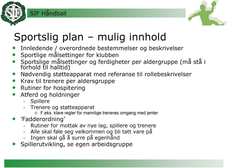 hospitering Atferd og holdninger Spillere Trenere og støtteapparat o F.eks.