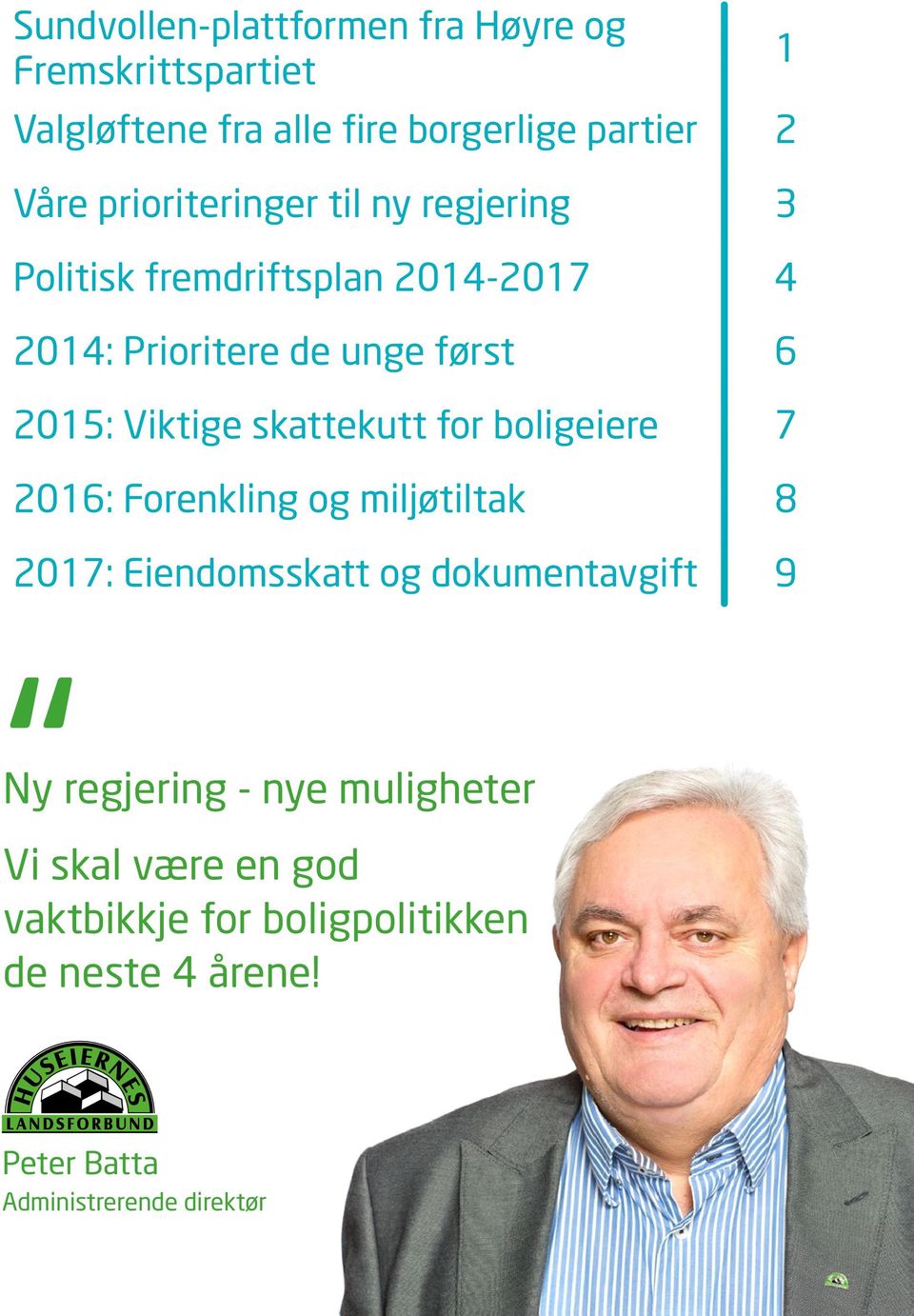 Viktige skattekutt for boligeiere 7 2016: Forenkling og miljøtiltak 8 2017: Eiendomsskatt og dokumentavgift 9 Ny