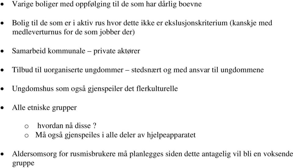 og med ansvar til ungdommene Ungdomshus som også gjenspeiler det flerkulturelle Alle etniske grupper o hvordan nå disse?