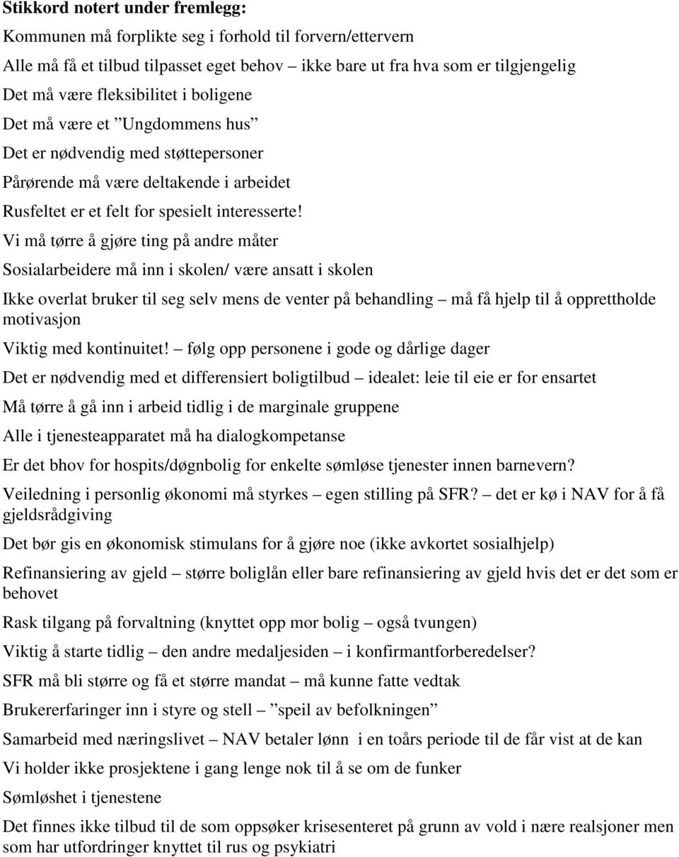 Vi må tørre å gjøre ting på andre måter Sosialarbeidere må inn i skolen/ være ansatt i skolen Ikke overlat bruker til seg selv mens de venter på behandling må få hjelp til å opprettholde motivasjon