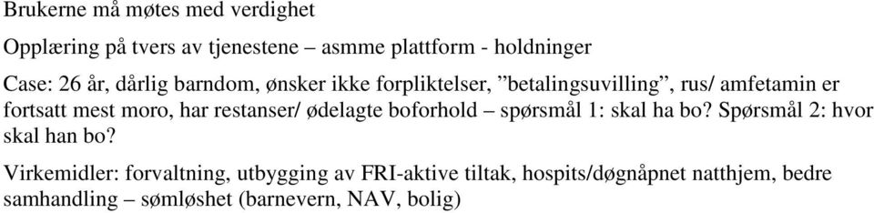 restanser/ ødelagte boforhold spørsmål 1: skal ha bo? Spørsmål 2: hvor skal han bo?