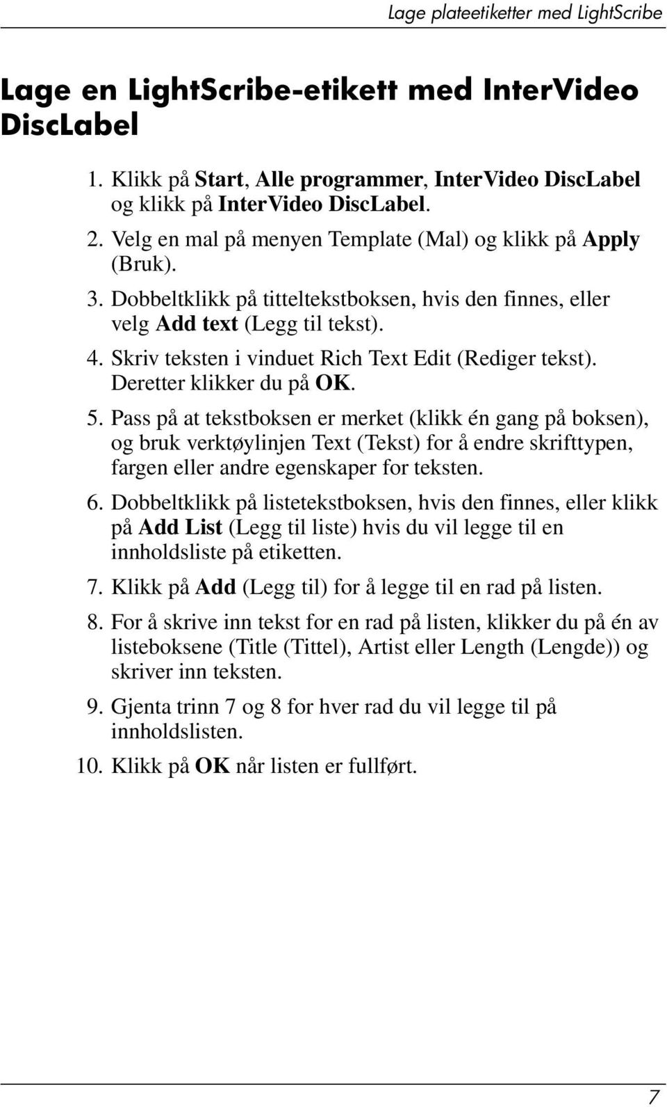 Skriv teksten i vinduet Rich Text Edit (Rediger tekst). Deretter klikker du på OK. 5.