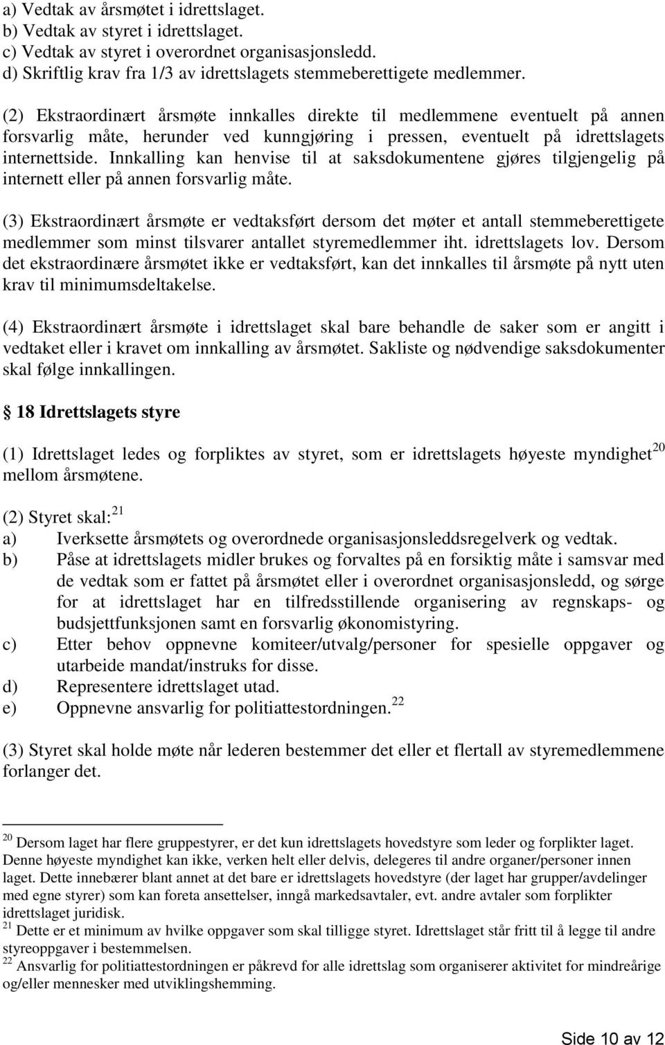 Innkalling kan henvise til at saksdokumentene gjøres tilgjengelig på internett eller på annen forsvarlig måte.