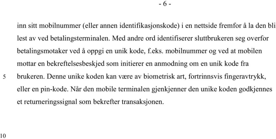 mobilnummer og ved at mobilen mottar en bekreftelsesbeskjed som initierer en anmodning om en unik kode fra brukeren.