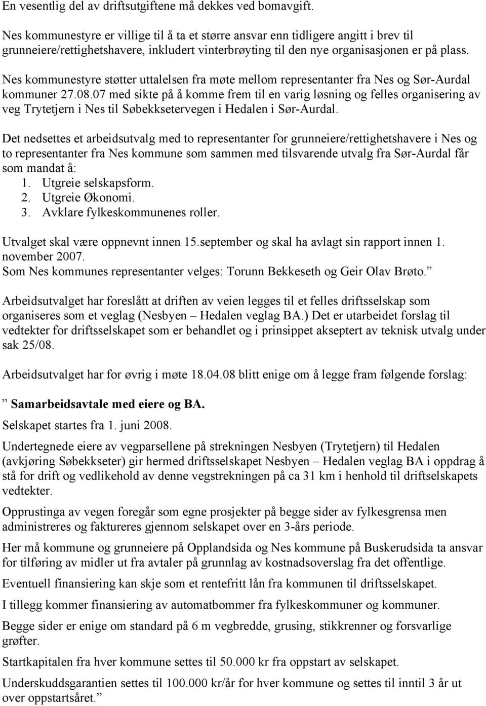 Nes kommunestyre støtter uttalelsen fra møte mellom representanter fra Nes og Sør-Aurdal kommuner 27.08.