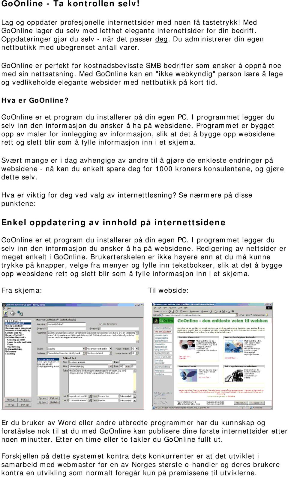 GoOnline er perfekt for kostnadsbevisste SMB bedrifter som ønsker å oppnå noe med sin nettsatsning.