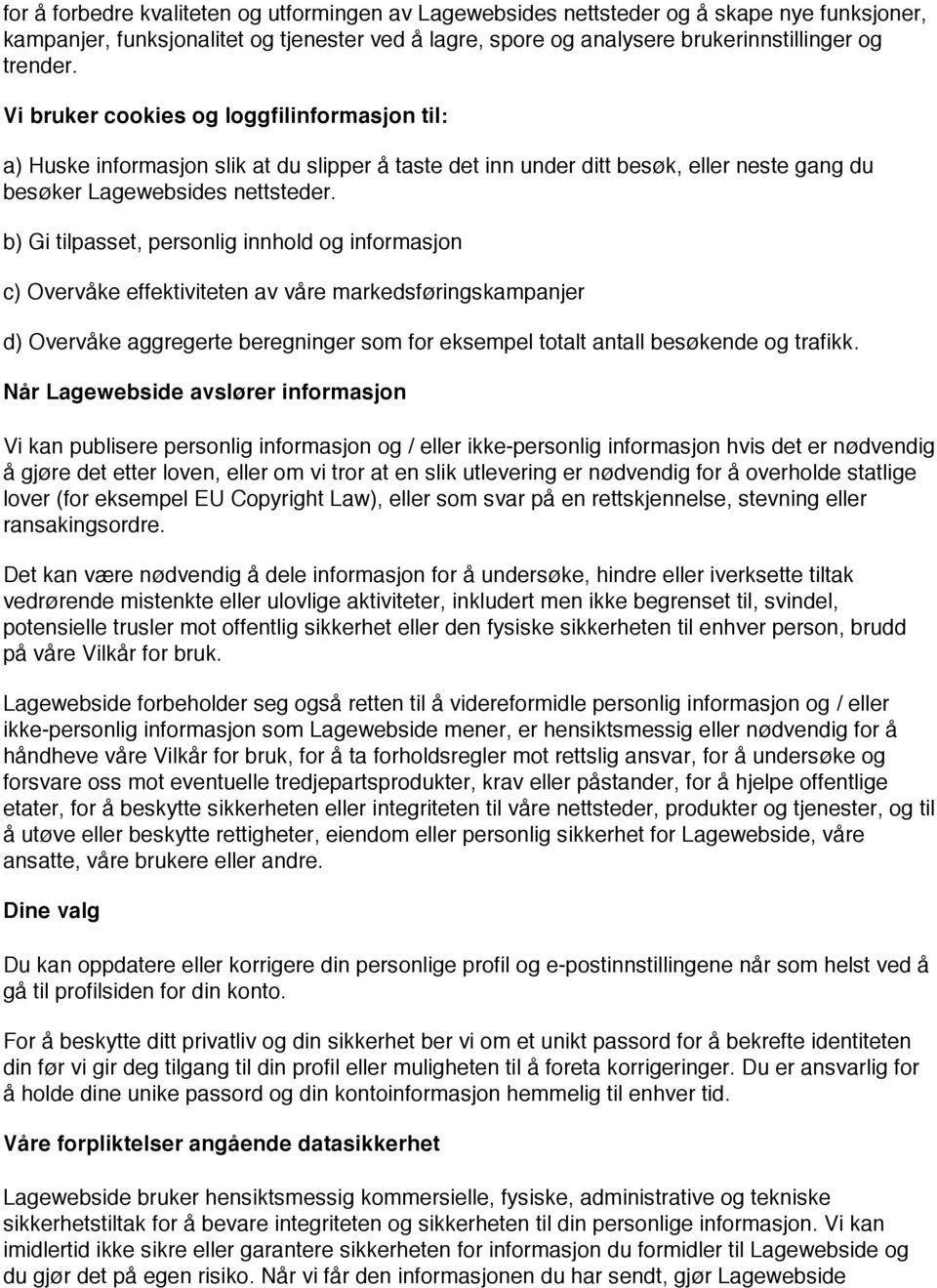 b) Gi tilpasset, personlig innhold og informasjon c) Overvåke effektiviteten av våre markedsføringskampanjer d) Overvåke aggregerte beregninger som for eksempel totalt antall besøkende og trafikk.