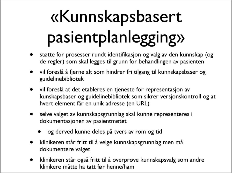 versjonskontroll og at hvert element får en unik adresse (en URL) selve valget av kunnskapsgrunnlag skal kunne representeres i dokumentasjonen av pasientmøtet og derved kunne deles på tvers
