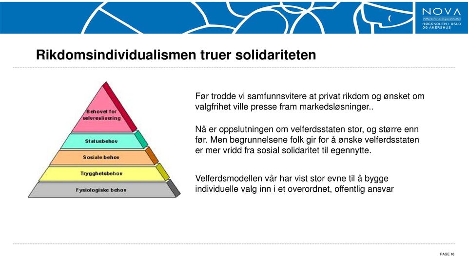 Men begrunnelsene folk gir for å ønske velferdsstaten er mer vridd fra sosial solidaritet til egennytte.