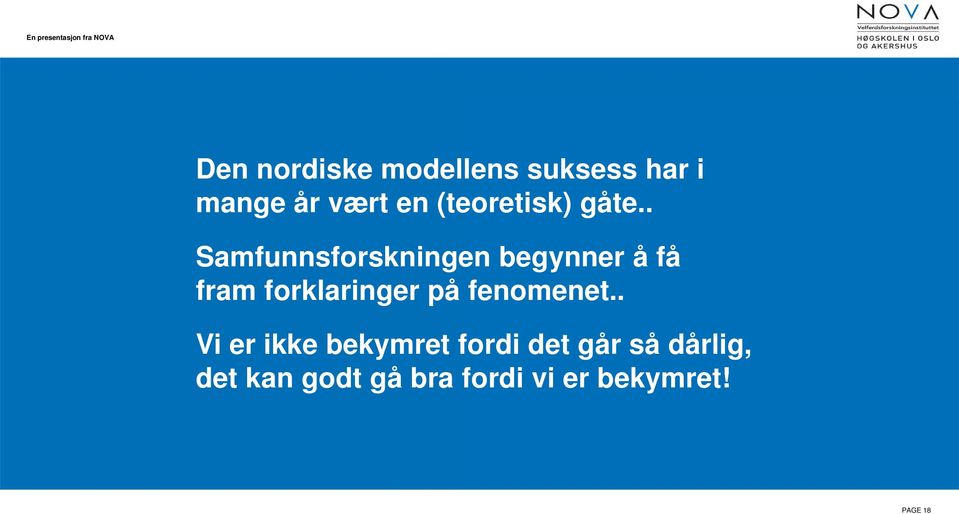 . Samfunnsforskningen begynner å få fram forklaringer på