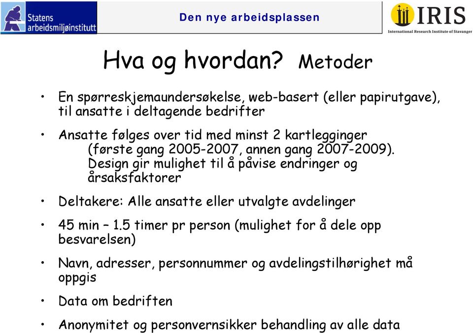 minst 2 kartlegginger (første gang 2005-2007, annen gang 2007-2009).