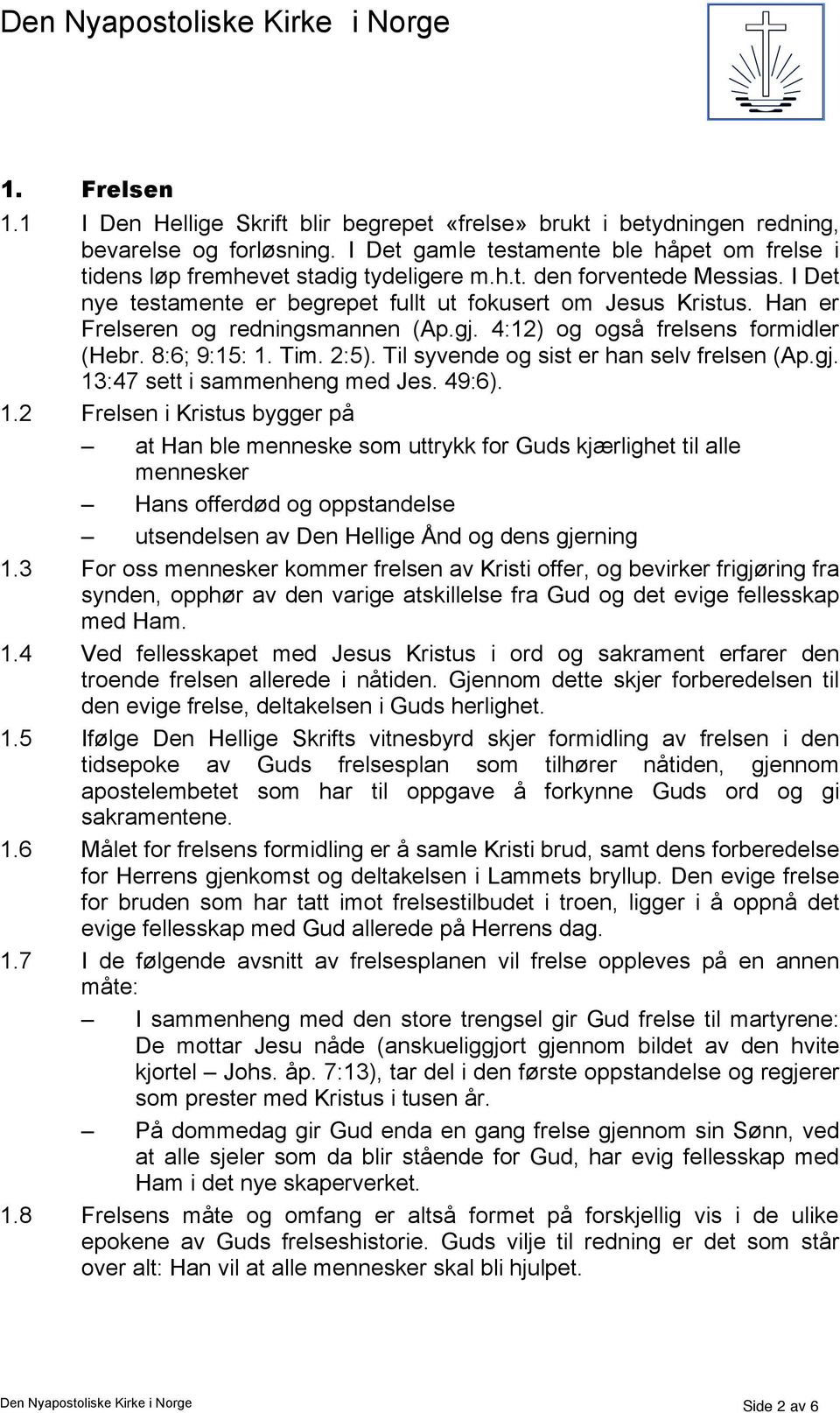 2:5). Til syvende og sist er han selv frelsen (Ap.gj. 13