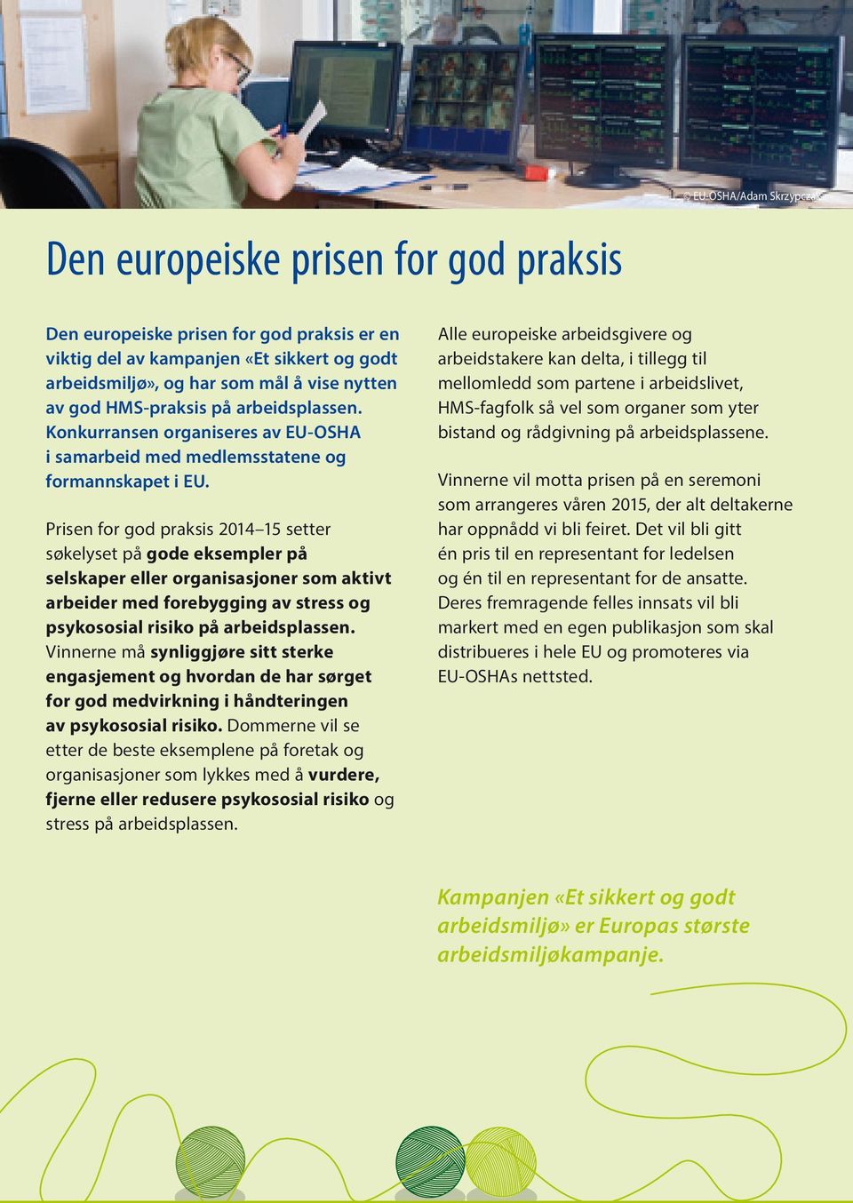 Prisen for god praksis 2014 15 setter søkelyset på gode eksempler på selskaper eller organisasjoner som aktivt arbeider med forebygging av stress og psykososial risiko på arbeidsplassen.