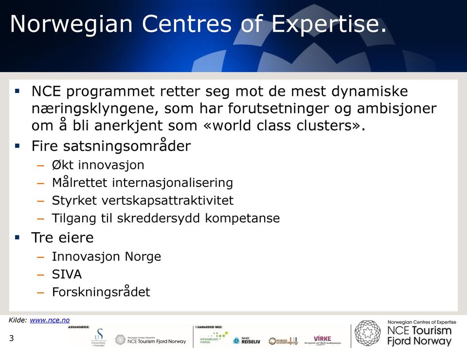 ambisjoner om å bli anerkjent som «world class clusters».