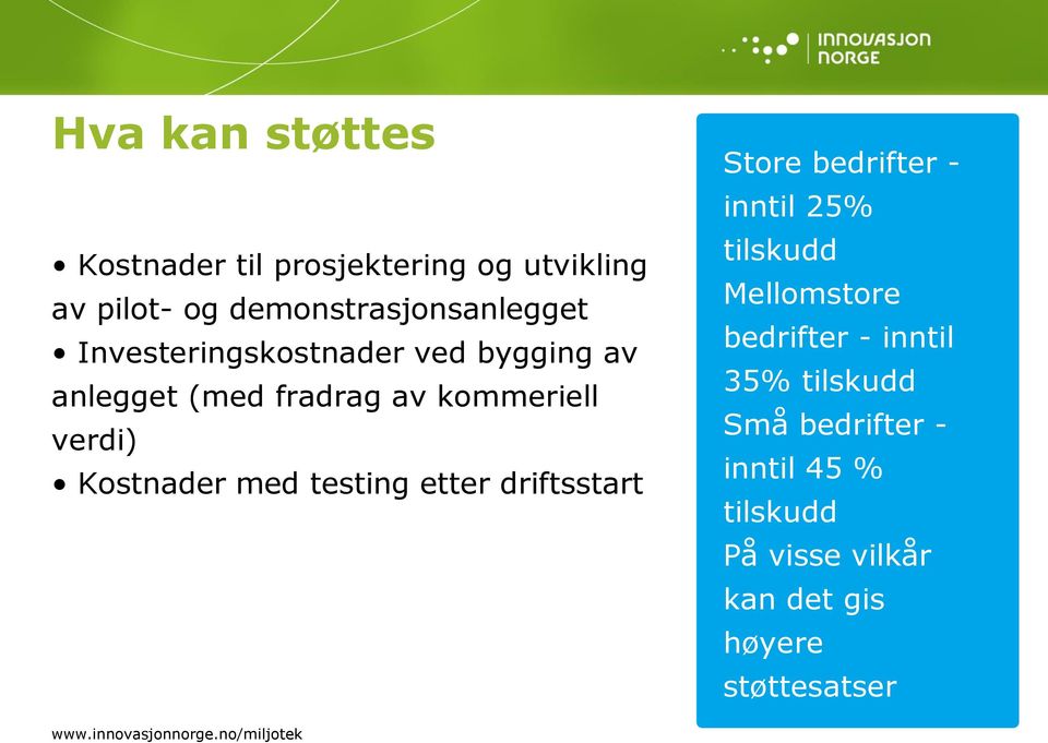 etter driftsstart Store bedrifter - inntil 25% tilskudd Mellomstore bedrifter - inntil 35% tilskudd