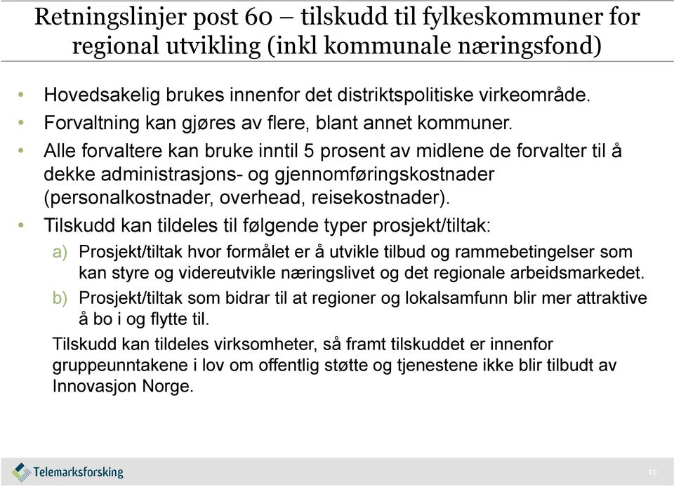 Alle forvaltere kan bruke inntil 5 prosent av midlene de forvalter til å dekke administrasjons- og gjennomføringskostnader (personalkostnader, overhead, reisekostnader).