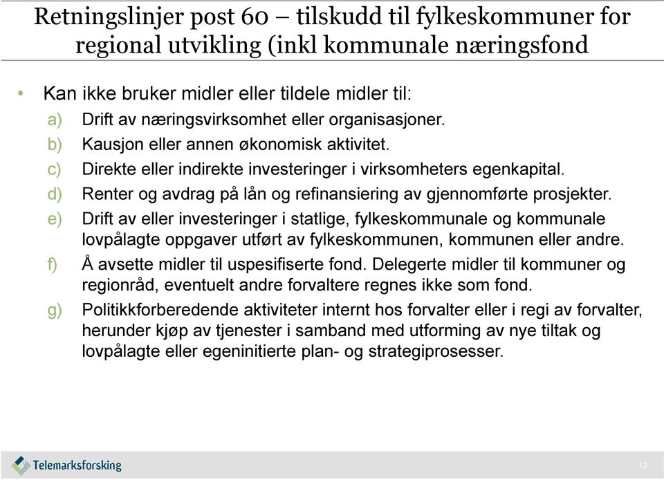 d) Renter og avdrag på lån og refinansiering av gjennomførte prosjekter.