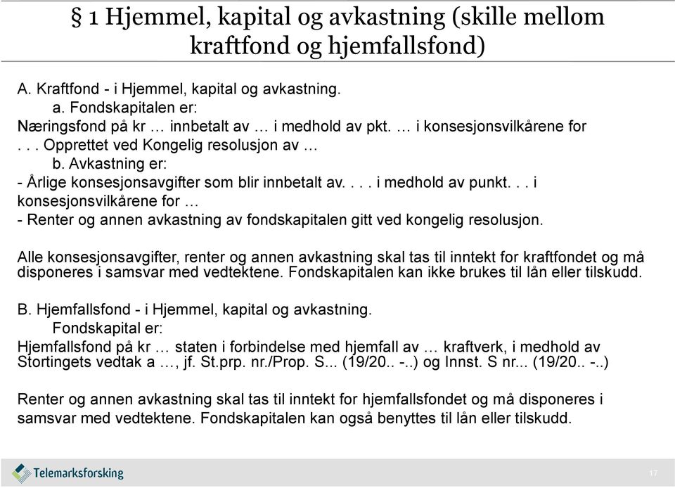 .. i konsesjonsvilkårene for - Renter og annen avkastning av fondskapitalen gitt ved kongelig resolusjon.