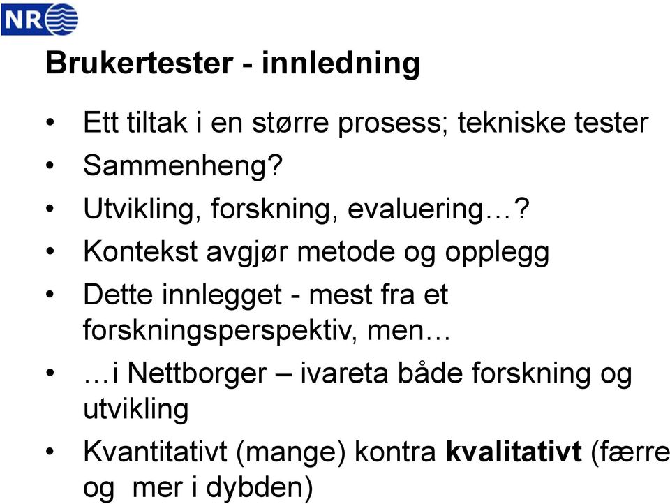 Kontekst avgjør metode og opplegg Dette innlegget - mest fra et