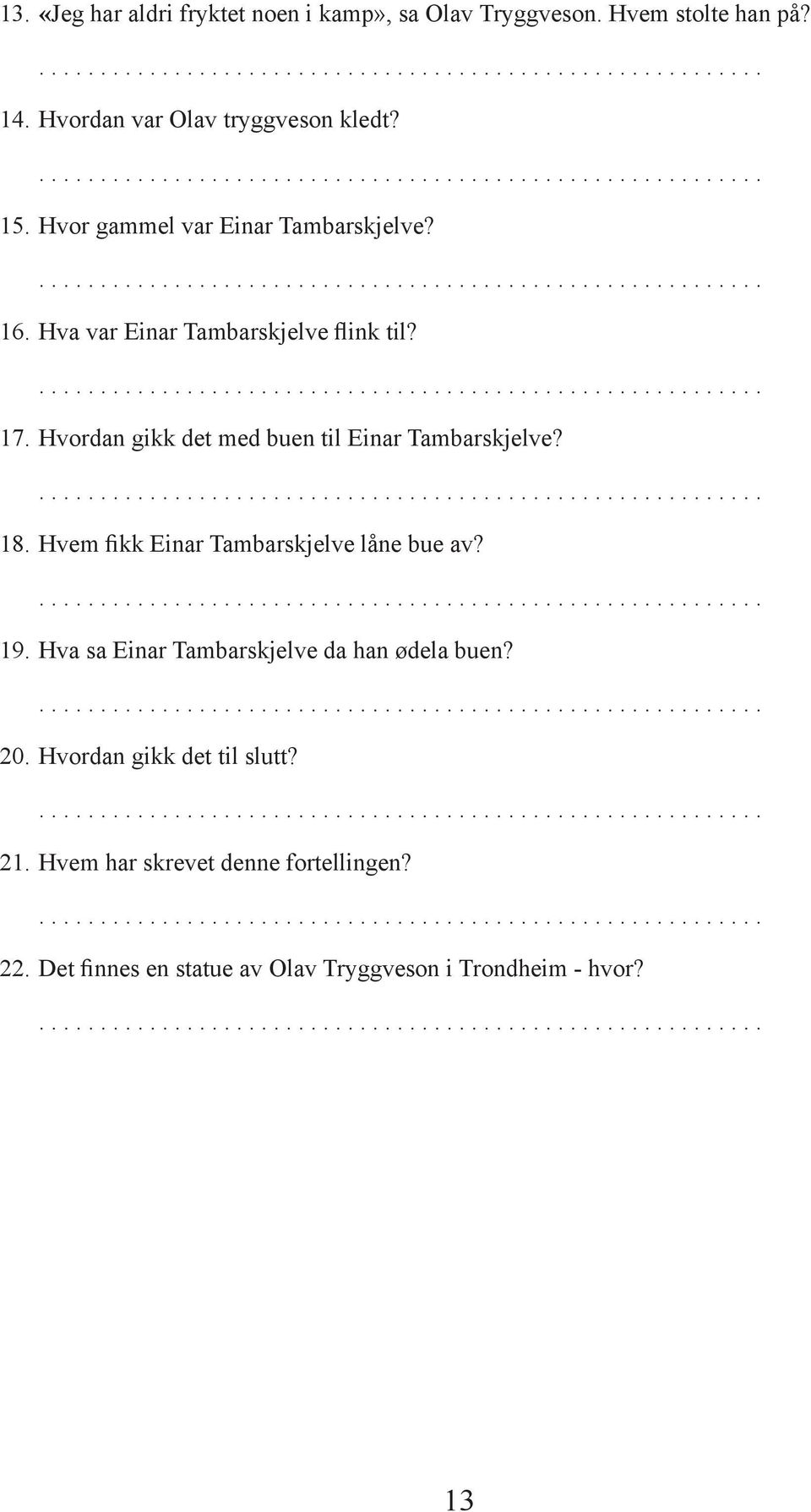 Hvordan gikk det med buen til Einar Tambarskjelve? 18. Hvem fikk Einar Tambarskjelve låne bue av? 19.