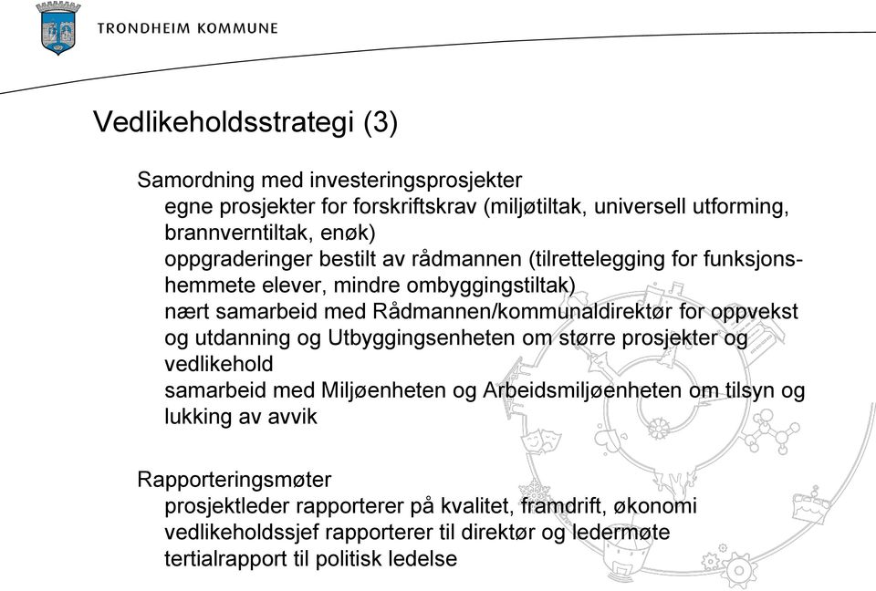 oppvekst og utdanning og Utbyggingsenheten om større prosjekter og vedlikehold samarbeid med Miljøenheten og Arbeidsmiljøenheten om tilsyn og lukking av avvik