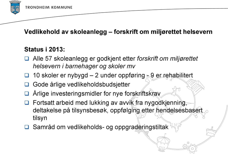 Gode årlige vedlikeholdsbudsjetter Årlige investeringsmidler for nye forskriftskrav Fortsatt arbeid med lukking av avvik