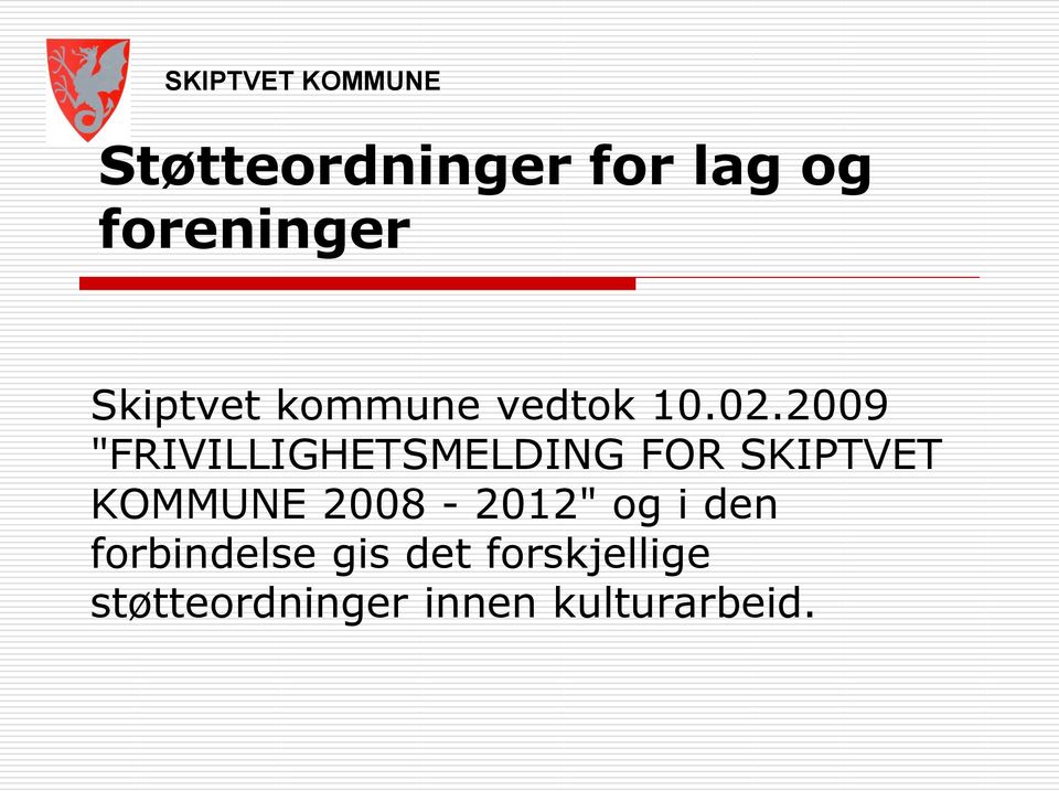 2009 "FRIVILLIGHETSMELDING FOR SKIPTVET KOMMUNE