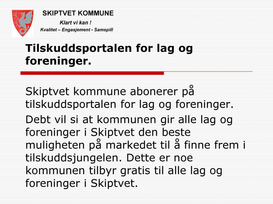 Debt vil si at kommunen gir alle lag og foreninger i Skiptvet den beste