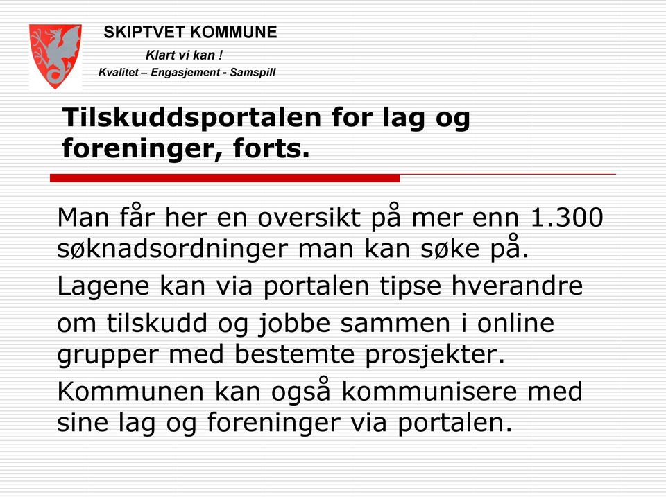 Lagene kan via portalen tipse hverandre om tilskudd og jobbe sammen i