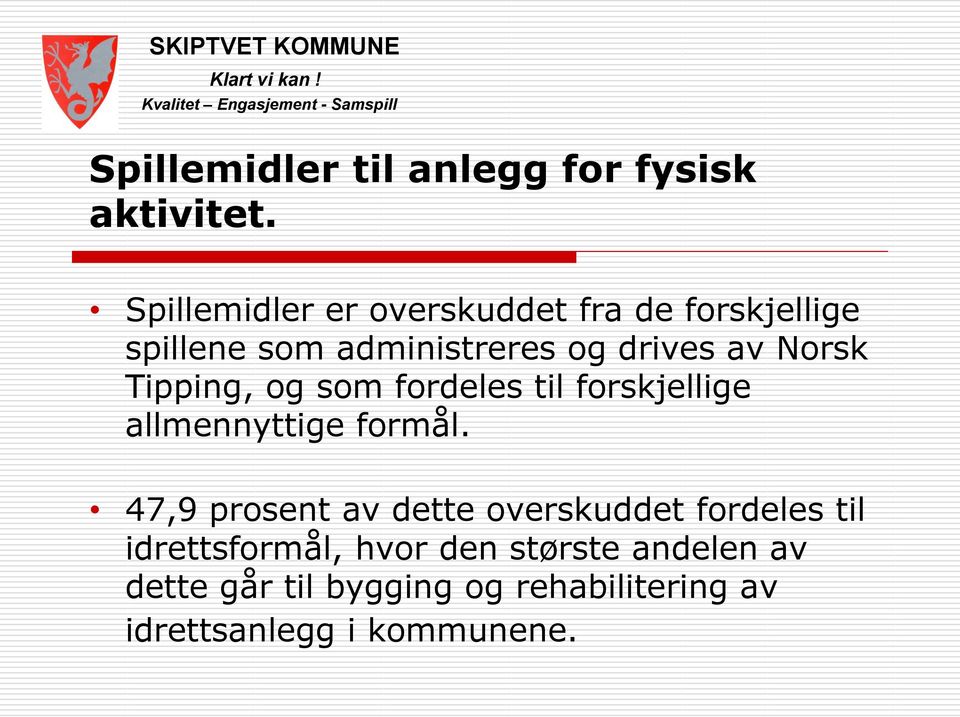 Norsk Tipping, og som fordeles til forskjellige allmennyttige formål.