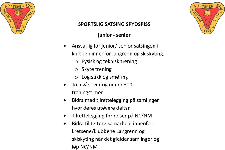 o Fysisk og teknisk trening o Skyte trening o Logistikk og smøring To nivå: over og under 300 treningstimer.